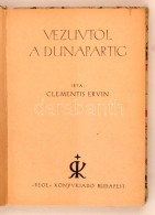 Clementis Ervin A Vezutvtól A Dunapartig, Rege Könyvkiadó, Budapest, 190 Oldal, Kemény... - Ohne Zuordnung