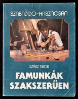 Szász Tibor: Famunkák SzakszerÅ±en. Bp., 1986, MÅ±szaki. SzabadidÅ‘-hasznosan. Kiadói... - Ohne Zuordnung