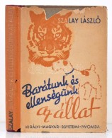Szalay László: Barátunk és Ellenségünk Az állat. Bp., 1943, Magyar... - Non Classificati