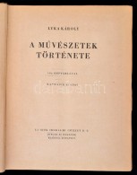 Lyka Károly: A MÅ±vészetek Története. Bp., 1944, Uj IdÅ‘k Irodalmi Intézet Rt.... - Ohne Zuordnung