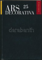 Ars Decorativa. 25. Köt. Bp., 2007, IparmÅ±vészeti Múzeum. Papírkötésben,... - Unclassified