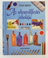 Stan Smith: Az Akvarellfestés Iskolája. Fordította Kada Júlia. Bp., 1996, Magyar... - Ohne Zuordnung