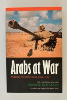 Pollack, Kenneth M.: Arabs At War. Military Effectiveness 1948-1991. Lincoln - London, 2004, University Of Nebraska... - Unclassified