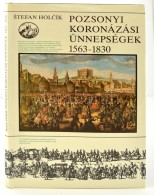 Stefan Holcík: Pozsonyi Koronázási ünnepségek 1563-1830. Bp., 1563-1830,... - Ohne Zuordnung