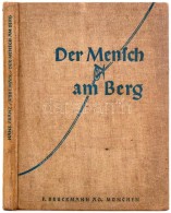 Dr. Hanz Franz - Kurt Mair: Der Mensch Am Berg. Von Der Freude, Dem Kampf Und Der Kameradschaft Der Bergsteiger. ... - Unclassified