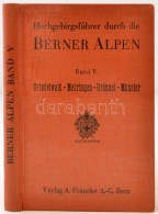 Hochgebirgsführer Durch Die Berner Alpen V.: Grindelwald - Meiringen - Grimsel - Münster. Bern, 1955,... - Ohne Zuordnung