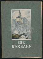Die Raxbahn. Die Seilschwebebahn Auf Die Raxalpe. Wien, 1926, Scholle-Verlag. Kiadói... - Ohne Zuordnung