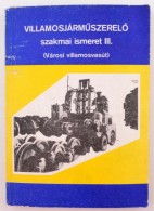 VillamosjármÅ±szerelÅ‘ Szakmai Ismeret III. Városi Villamosvasút. Bp., 1982.... - Ohne Zuordnung