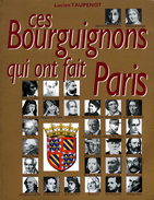 Ces Bourguignons Qui Ont Fait Paris Par Taupenot (ISBN 2845030584 EAN 9782845030589) - Bourgogne