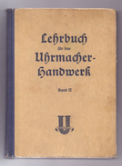 LEHRBUCH Für Das Uhrmacher-Handwerk, Band II,Verlag Knapp, Düsseld., 1951, 424 Seiten, 350 Abb., Einband Gebrauchsspuren - Tecnica