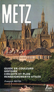 Livre - Metz - Guide En Couleurs - Histoire - Circuits Et Plan - Renseignements Utiles Par François Reitel - Lorraine - Vosges
