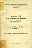 Livre - Metz En 1870 Et Les Problèmes Des Territoires Annexés 1871-1873 (actes Du Colloque De Metz 1970) - Lorraine - Vosges