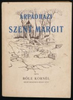 BÅ‘le Kornél: Árpád-házi Szent Margit. Bp., 1944, Stephaneum-ny, 184 P.+ 62 T.... - Ohne Zuordnung