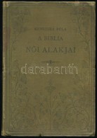 Kenessey Béla: A Biblia NÅ‘i Alakjai. Bp., é.n., Hornyánszky. Második Kiadás.... - Ohne Zuordnung