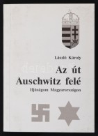 László Károly: Az út Auschwitz Felé. Ifjúságom... - Unclassified