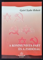 GyÅ‘ri Szabó Róbert: A Kommunista Párt és A Zsidóság... - Unclassified