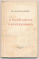 Dr. Katona József: A Zsidó Orvos A Középkorban. Budapest, 1948, SzerzÅ‘i Kiadás.... - Ohne Zuordnung