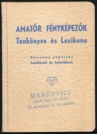 Fehér RezsÅ‘(szerk.): AmatÅ‘r FényképezÅ‘k Tankönyve és Lexikona. KezdÅ‘knek... - Ohne Zuordnung