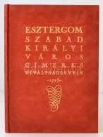 Esztergom Szabad Királyi Város Címeres Kiváltságlevele - 1725. Facsimile... - Ohne Zuordnung