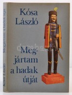 Kósa László: Megjártam A Hadak útját. A Magyar Nép... - Non Classés