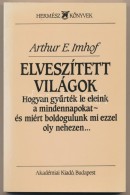 Arthur E. Imhof: Elveszített Világok. Hogyan GyÅ±rték Le Eleink A Mindennapokat - és... - Ohne Zuordnung