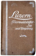 Führer Für Luzern, Vierwaldstättersee Und Umgebung. Szerk.: Heer, J. C. Luzern, 1907, C. J. Bucher.... - Ohne Zuordnung