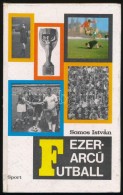 Somos István: Ezerarcú Futball. Bp., 1971, Sport. Kiadói Kartonált... - Ohne Zuordnung