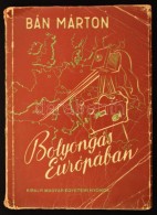 Bán Márton: Bolyongás Európában. Bp., 1944, Kir. Magy. Egyetemi Ny. 165 P.... - Ohne Zuordnung