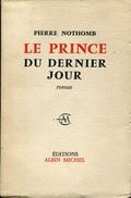 Pierre Nothomb Le Prince Du Dernier Jour Ed Albin - Albin Michel