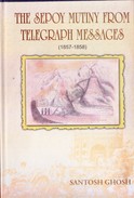 INDIA - BOOK ON RESEARCH WORK - THE SEPOY MUTINY FROM TELEGRAPH MESSAGES - SANTOSH GHOSH - ORIGINAL PUBLICATION - Azië