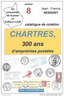 "CHARTRES, 300 Ans D´empreintes Postales" Catalogue De 56 P. Format A5 (de Jean-Francis Ressort) - Andere & Zonder Classificatie