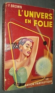 Coll. LE RAYON FANTASTIQUE : L'Univers En Folie //Fredric Brown- EO 1953 - Le Rayon Fantastique