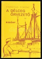 Fadgyas Ferenc: A Délceg Å‘rvezetÅ‘. Bp., 1986, SzerzÅ‘i Kiadás. Kiadói... - Non Classificati