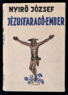 NyírÅ‘ József: Jézusfaragó Ember. Bp., (1937), Révai. Kiadói... - Zonder Classificatie