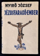 NyírÅ‘ József: Jézusfaragó Ember. Bp., (1937), Révai. Kiadói... - Non Classificati