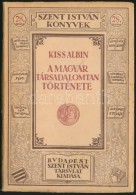 Kiss Albin: A Magyar Társadalomtan Története. Bp., 1925, Szent István Társulat.... - Ohne Zuordnung