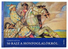 László Gyula: 50 Rajz A Honfoglalásról. Bp., 1986, Móra. Második... - Non Classificati