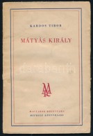 Kardos Tibor: Mátyás Király. Magyarok Könyvtára. Bp., é.n., MEFHOSZ.... - Sin Clasificación