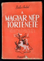 Balla Antal: A Magyar Nép Története. Bp., é.n., Magyar Téka. Kiadói... - Sin Clasificación