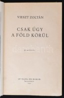 Vieszt Zoltán: Csak úgy A Föld Körül. Budapest, 1942, Dr. Vajna és Bokor.... - Non Classificati