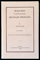 Rupp Jakab: Buda-Pest és Környékének Helyrajzi Története. Bp., 1987,... - Non Classificati