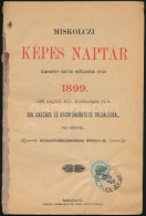 1899 Miskolci Képes Naptár Krisztus Urunk Születése Után 1899. 365 Napból... - Sin Clasificación