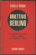 LIBRO -OBIETTIVO BERLINO -LA CAPITALE DEL REICH POTEVA CADERE NEL FEBBRAIO 1945? VASILIJ CUIKOV -EDITORI RIUNITI - Oorlog 1939-45