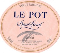 Etiquette LE POT 2002   DomBrial Vin Du Pays D'Oc  S.C.V Les Vignerons De Baixas  66 Baixas - Vin De Pays D'Oc