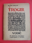 DR.IVAN DELALLE:TROGIR,VODIC PO NJEGOVOJ HISTORIJI,UMJETNOSTI I ZIVOTU - Langues Slaves