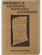 Histoires & Chansons Populaires Ardenaises De Bernard POPLINEAU De 1979 Illusté Par Pierre Dehaye Edition De L'auteur - Champagne - Ardenne