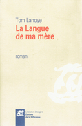 La Langue De Ma Mère, Par Tom Lanoye : Frappée Par Une Attaque, La Mère De L'auteur Perd Sa Langue... - Belgische Schrijvers