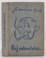 Salamon Béla: Hej SzínmÅ±vész!... Bp., 1939, SzerzÅ‘i Kiadás. ElsÅ‘ Kiadás!... - Non Classificati