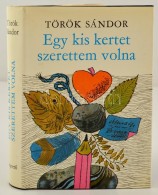 Török Sándor: Egy Kis Kertet Szerettem Volna. Bp., 1979, MagvetÅ‘. A SzerzÅ‘... - Non Classificati