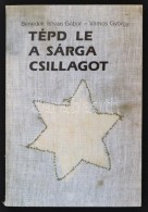 Benedek István Gábor - Vámos György: Tépd Le A Sárga Csillagot.... - Non Classificati